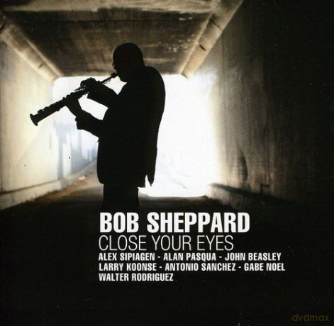 Bob Sheppard: Close Your Eyes [CD]