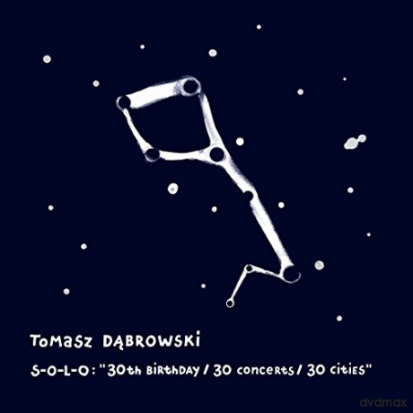 Tomasz Dąbrowski: S-O-L-O:"30th Birthday /30 Concerts /30 Cities" [CD]