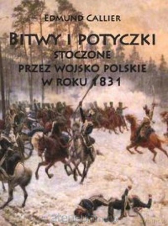 Bitwy i potyczki stoczone przez wojsko polskie - Edmund Callier [KSIĄŻKA]