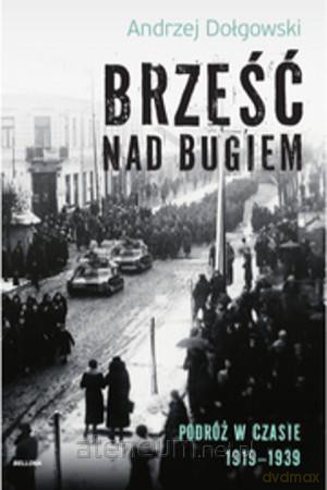 Brześć nad Bugiem. Podróż w czasie 1919-1939 - Andrzej Dołgowski [KSIĄŻKA]