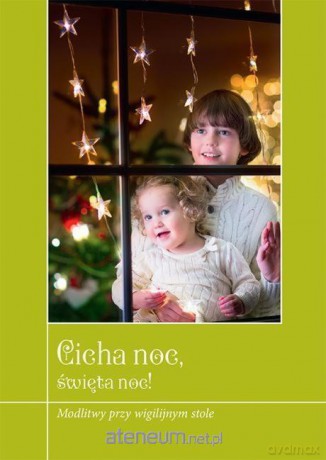 Cicha noc, święta noc! Modlitwy przy wigilijnym stole [KSIĄŻKA]