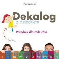 Dekalog z dzieckiem. Poradnik dla rodziców - Piotr Krzyżewski [KSIĄŻKA]