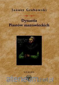 Dynastia Piastów mazowieckich - Janusz Grabowski [KSIĄŻKA]