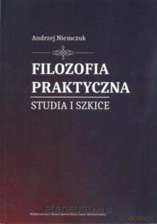 Filozofia praktyczna. Studia i szkice - Andrzej Niemczuk [KSIĄŻKA]