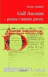 Gall Anonim - poeta i mistrz prozy - Tomasz Jasiński [KSIĄŻKA]