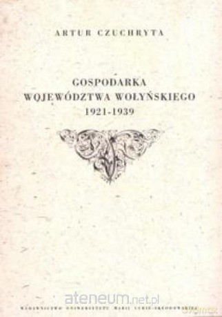 Gospodarka województwa wołyńskiego 1921-1939 - Artur Czuchryta [KSIĄŻKA]