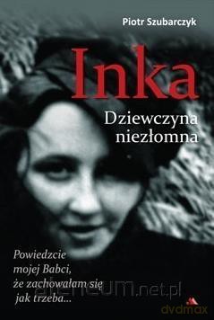 Inka. Dziewczyna niezłomna - Piotr Szubarczyk [KSIĄŻKA]