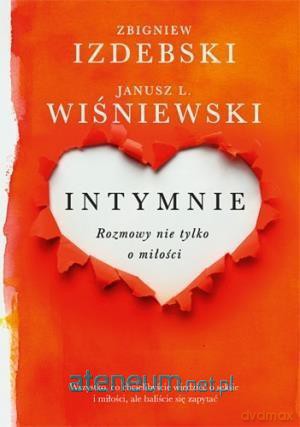 Intymnie. Rozmowy nie tylko o miłości - Janusz Leon Wiśniewski, Zbigniew Izdebski [KSIĄŻKA]