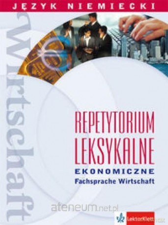 Język niemiecki. Repetytorium leksykalno - Ekonomiczne [KSIĄŻKA]