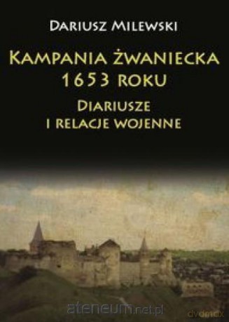 Kampania żwaniecka 1653 roku - Dariusz Milewski [KSIĄŻKA]