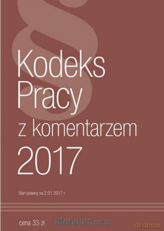 Kodeks Pracy 2017 z komentarzem - 02.01.2017 [KSIĄŻKA]