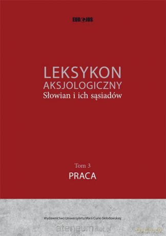 Leksykon aksjologiczny... (Tom 3) Praca [KSIĄŻKA]