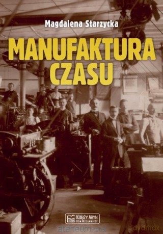 Manufaktura czasu - Magdalena Starzycka [KSIĄŻKA]