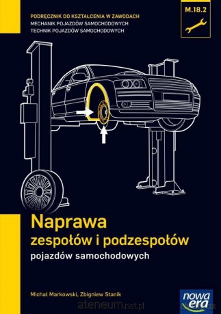 Mechanik Samochodowy PG Naprawa zespołów i podzespołów - Michał Markowski, Zbigniew Stanik [KSIĄŻKA]