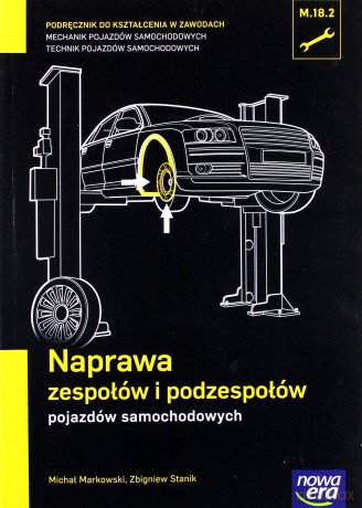 Mechanik Samochodowy PG Naprawa zespołów i podzespołów - Michał Markowski, Zbigniew Stanik [KSIĄŻKA]