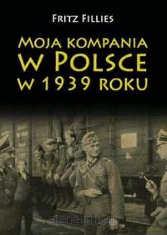 Moja kompania w Polsce w 1939 roku - Fillies Fritz [KSIĄŻKA]