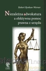 Niezależna adwokatura a efektywna pomoc prawna - Robert Rynkun - Werner [KSIĄŻKA]