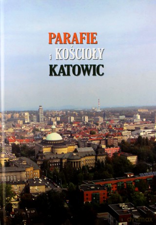 Parafie i kościoły Katowic - Grzegorz Grzegorek, Piotr Tabaczyński, Wiktor Skworc [KSIĄŻKA]