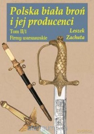 Polska biała broń i jej producenci - Leszek Zachuta [KSIĄŻKA]