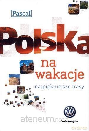 Polska na wakacje. Najpiękniejsze trasy [KSIĄŻKA]