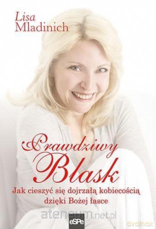 Pradziwy Blask. Jak cieszyć się - Lisa Mladinich [KSIĄŻKA]