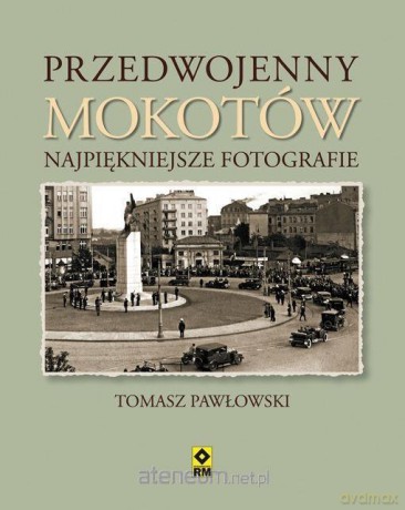 Przedwojenny Mokotów. Najpiękniejsze fotografie - Tomasz Pawłowski [KSIĄŻKA]