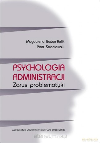 Psychologia administracji. Zarys problematyki [KSIĄŻKA]