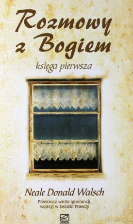 Rozmowy z Bogiem księga pierwsza - Neale Donald Walsch [KSIĄŻKA]