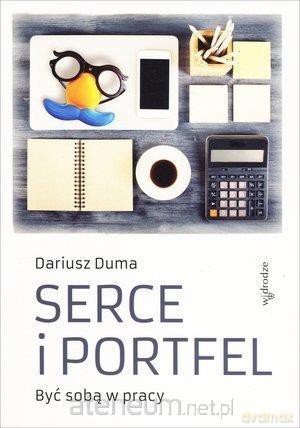 Serce i portfel. Być sobą w pracy - Dariusz Duma [KSIĄŻKA]