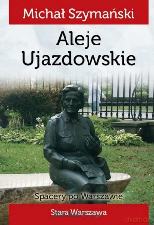 Spacery po Warszawie. Spacer V Aleje Ujazdowskie - Michał Szymański [KSIĄŻKA]