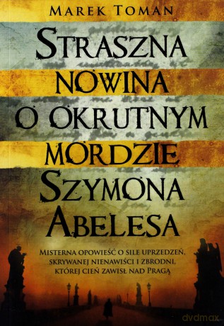 Straszna nowina o okrutnym mordzie Szymona Abelesa - Marek Toman [KSIĄŻKA]