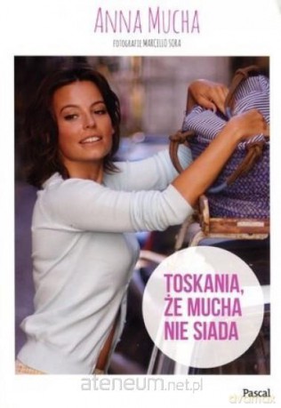 Toskania, że Mucha nie siada - Anna Mucha [KSIĄŻKA]