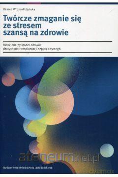 Twórcze zmaganie się ze stresem szansą na zdrowie - Helena Wrona-Polańska [KSIĄŻKA]