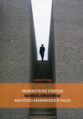 Uniwersyteckie strategie rozwoju zawodowego - Justyna M Bugaj [KSIĄŻKA]
