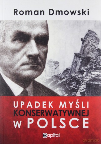Upadek myśli konserwatywnej w Polsce - Roman Dmowski [KSIĄŻKA]