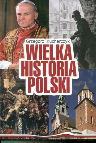 Wielka Historia Polski - Grzegorz Kucharczyk [KSIĄŻKA]