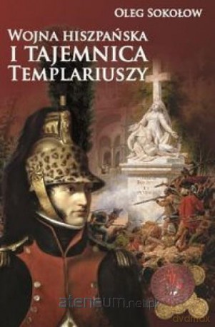 Wojna hiszpańska i tajemnica Templariuszy - Oleg Sokołow [KSIĄŻKA]