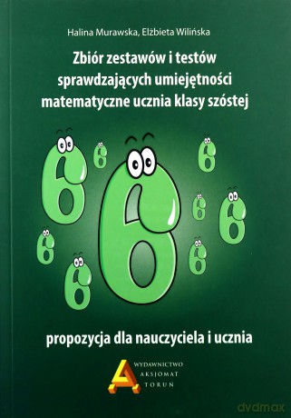 Zbiór zestaw i testów sprawdzających umiejętności matematyczne kl. 6 - Halina Murawska, Elżbieta Wilińska [KSIĄŻKA]
