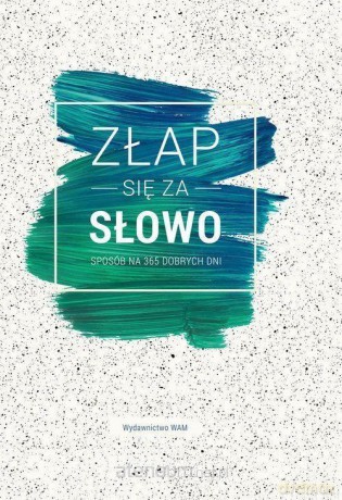 Złap się za słowo. Sposób na 365 dobrych dni [KSIĄŻKA]