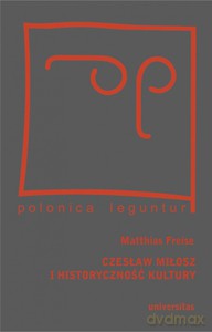 Czesław Miłosz i historyczność kultury - Matthias Freise [KSIĄŻKA]