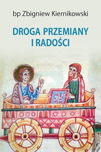 Droga przemiany i radości. Kerygmat-sakrament-życie - Zbigniew Kiernikowski [KSIĄŻKA]