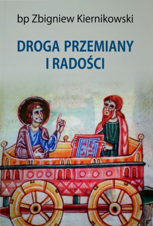 Droga przemiany i radości. Kerygmat-sakrament-życie - Zbigniew Kiernikowski [KSIĄŻKA]