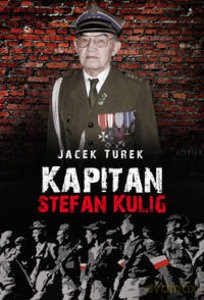 Kapitan Stefan Kulig. Żołnierz Wyklęty Niezłomny - Jacek Turek [KSIĄŻKA]