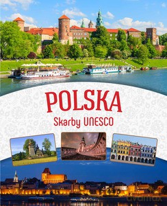 Polska. Skarby UNESCO [KSIĄŻKA]