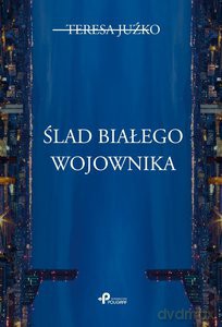 Ślad białego wojownika - Teresa Juźko [KSIĄŻKA]