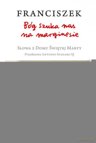 Bóg szuka nas. Na marginesie słowa. Z domu świętej Marty - Ojciec Święty Franciszek [KSIĄŻKA]