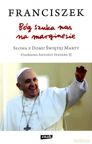 Bóg szuka nas. Na marginesie słowa. Z domu świętej Marty - Ojciec Święty Franciszek [KSIĄŻKA]