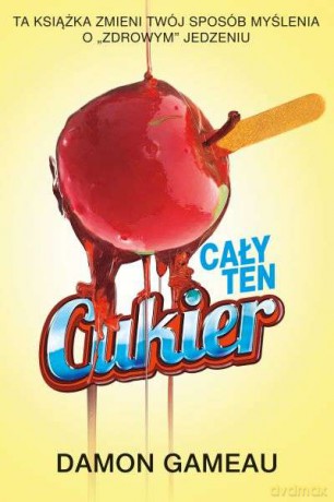 Cały ten cukier - Damon Gameau [KSIĄŻKA]