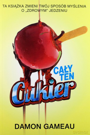 Cały ten cukier - Damon Gameau [KSIĄŻKA]