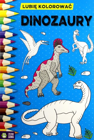 Dinozaury. Lubię kolorować [KSIĄŻKA]